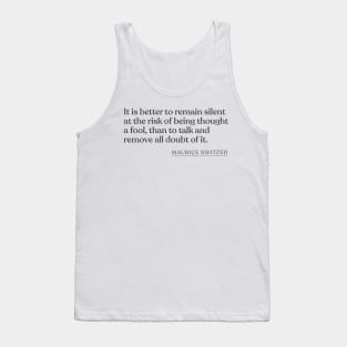 Maurice Switzer - It is better to remain silent at the risk of being thought a fool, than to talk and remove all doubt of it. Tank Top